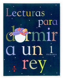 CRUILLA, Lecturas para dormir a rey (1º Primaria) - Begoña Oro Pradera