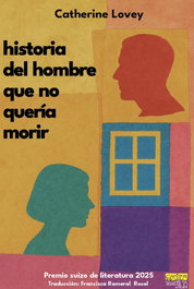 Historia del hombre que no quería morir, Catherine Lovey - EDITORIAL EXTRAVERTIDA