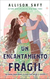 Un encantamiento frágil, Allison Saft - PUCK