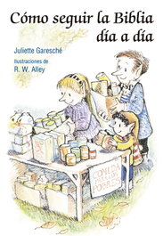 Como Seguir La Biblia Día A Día, Juliette Garesché/Alley, R. W. - SAN PABLO EDITORIAL