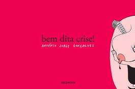 BEM DITA CRISE!, António Jorge Gonçalves - DOCUMENTA