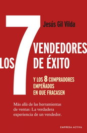 Los 7 vendedores de éxito y los 8 compradores empeñados en que fracasen, Jesús Gil Vilda - EMPRESA ACTIVA