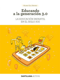 SANTILLANA Activa. Educando a la generación 3.0., Alma Gil Navas - SANTILLANA