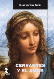 Cervantes y el amor, Diego Martínez Torron - ALFAR EDICIONES