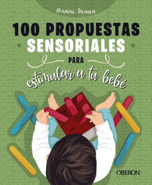100 propuestas sensoriales para estimular a tu bebé, Judit González Martín - OBERON