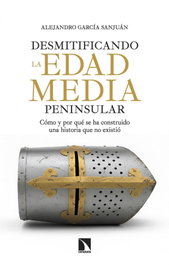 Desmitificando la edad media peninsular, Alejandro Garcia Sanjuan - CATARATA