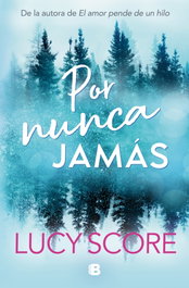 Por nunca jamás, Lucy Score - Ediciones B