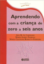 Aprendendo com a criança de zero a seis anos, Ana Maria Almeida Carvalho - CORTEZ EDITORA