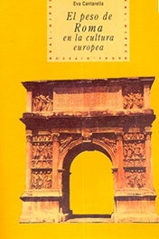 El peso de Roma en la cultura europea, Eva Cantarella - AKAL
