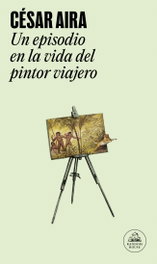 Un episodio en la vida del pintor viajero, Cesar Aira - MONDADORI