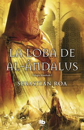 La loba de Al-Andalus, Sebastián Roa Mesado - EDICIONES B