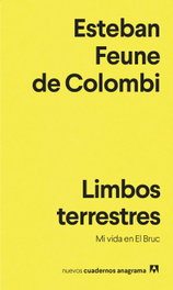 ANAGRAMA, Limbos terrestres: mi vida en el bruc, Esteban Feune De Colombi - ANAGRAMA