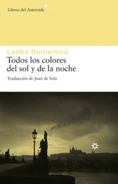 Todos los colores del sol y de la noche, Lenka Reinerová - LIBROS DEL ASTEROIDE