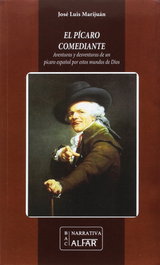 El pícaro comediante. Aventuras y desventuras de un pícaro español por estos mundos de Dios, José Luis Marijuán - ALFAR EDICIONES