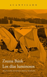 Los días luminosos, Zsuzsa Bánk - ACANTILADO EDITORIAL