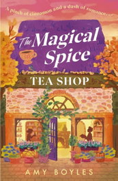The Magical Spice Tea Shop, Amy Boyles - HEADLINE PUBLISHING GROUP