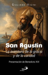 San Agustín: La aventura de la gracia y de la caridad, Giuliano Vigini - San Pablo Editorial