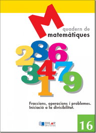 DYLAR EDICIONES MATEMATIQUES 16 - Fraccions, operacions i problemes. Iniciació a la divisivilitat