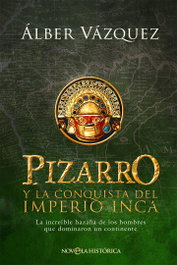 Pizarro y la conquista del Imperio Inca, Álber Vázquez - LA ESFERA DE LOS LIBROS