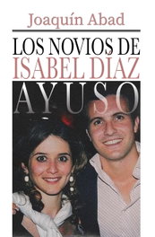 LOS NOVIOS DE ISABEL DÍAZ AYUSO, Joaquín Abad - Cibeles Editorial