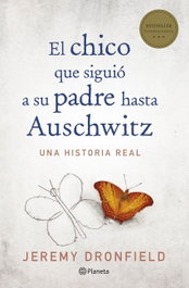 EL CHICO QUE SIGUIO A SU PADRE HASTA AUSCHWITZ, Jeremy Dronfield - PLANETA