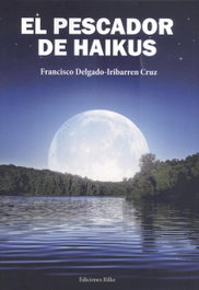 Ediciones Rilke, El pescador de haikus, Francisco Delgado-Iribarren Cruz - Ediciones Rilke