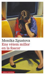 Ens vèiem millor en la foscor, Monika Zgustova - GALAXIA GUTENBERG CATALAN