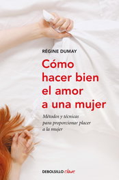 Cómo hacer bien el amor a una mujer, Regine Dumay - DEBOLSILLO