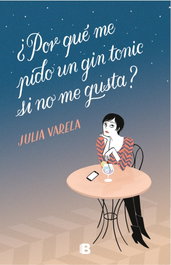 ¿POR QUE ME PIDO UN GIN-TONIC SI NO ME GUSTA?, Julia Varela - EDICIONES B