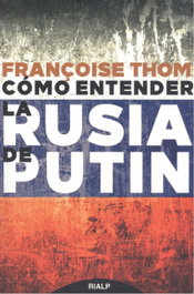 Cómo entender la Rusia de Putin, Françoise Thom - RIALP