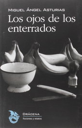 Los ojos de los enterrados, Miguel Ángel Asturias - DRACENA