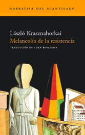 Melancolía de la resistencia, Laszlo Kasznahorkai - ACANTILADO EDITORIAL