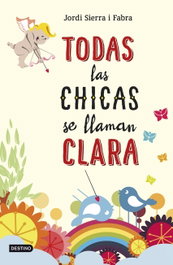 Todas las chicas se llaman Clara, Jordi Sierra i Fabra - DESTINO INFANTIL