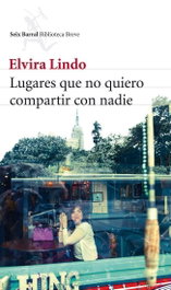 Lugares que no quiero compartir con nadie, Elvira Lindo - SEIX BARRAL EDICIONES