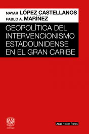 AKAL, Geopolítica del intervencionismo estadounidense en el Gran Caribe - Nayar López Castellanos, Pablo A. Maríñez