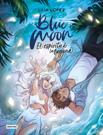 Blue Moon. El espíritu de la laguna, Laia López - DESTINO INFANTIL