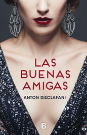 Las buenas amigas, Anton DiSclafani - EDICIONES B