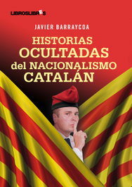 Historias ocultadas del nacionalismo catalán, Javier Barraycoa - LIBROS LIBRES