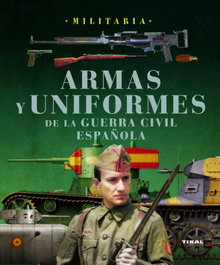 Armas y uniformes de la guerra civil española, Lucas Molina Franco; José María Manrique García - TIKAL EDICIONES