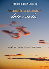 Descubrir la grandeza de la vida, Alfonso López Quintás - DESCLEE DE BROUWER