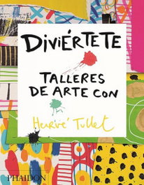 DIVIERTETE TALLERES DE ARTE, Hervé Tullet - PHAIDON