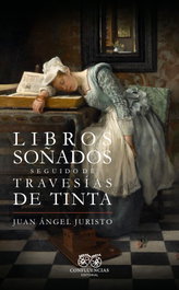 Libros soñados seguido de Travesías de tinta, Juan Ángel Juristo - CONFLUENCIAS