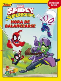 DISNEY LIBROS Spidey y su superequipo. Hora de balancearse