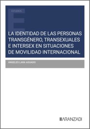 La identidad de las personas transgénero, transexuales e intersex en situaciones de movilidad internacional, Ángeles Lara Aguado - ARANZADI