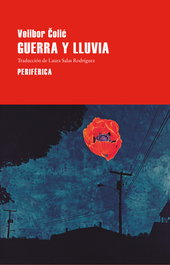Guerra y lluvia, Velibor Colic - PERIFERICA EDITORIAL