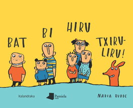 KALANDRAKA/PAMIELA BAT BI HIRU TXIRULIRU!