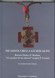 Univ.valladolid, DE SANTA CRUZ A LO MÁS ALTO. RAMÓN NÚÑEZ F. MATHEU, 'EL ESCULTOR DE LAS ALTURAS' (SEGÚN f. COSSÍO) - Univ.valladolid