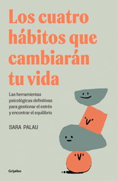 Los cuatro hábitos que cambiarán tu vida, Sara Palau - GRIJALBO