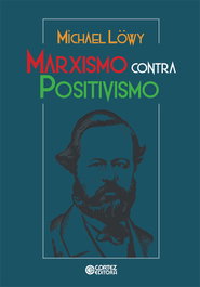 Marxismo contra positivismo, Michael Löwy - CORTEZ EDITORA