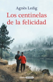 Los centinelas de la felicidad, Agnès Ledig - GRIJALBO